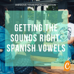 Improve your Spanish pronunciation |Getting the sounds right: vowels